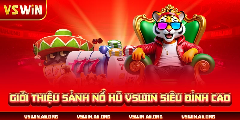 Giới thiệu sảnh nổ hũ VSWIN siêu đỉnh cao