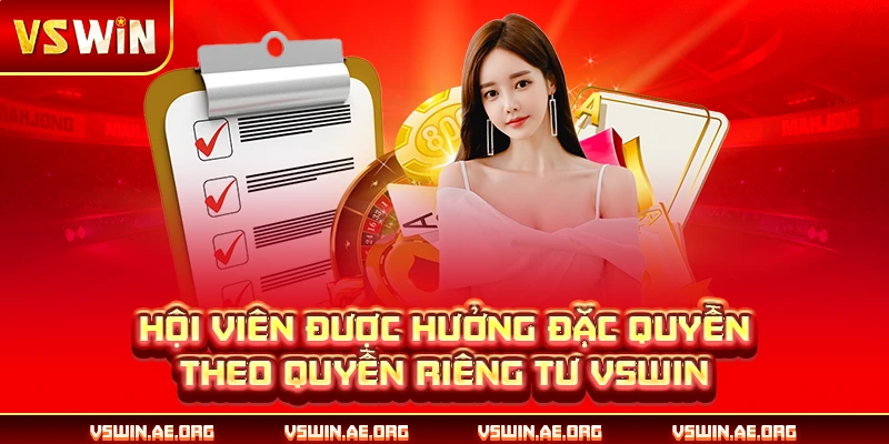 Hội viên được hưởng đặc quyền theo quyền riêng tư VSWIN