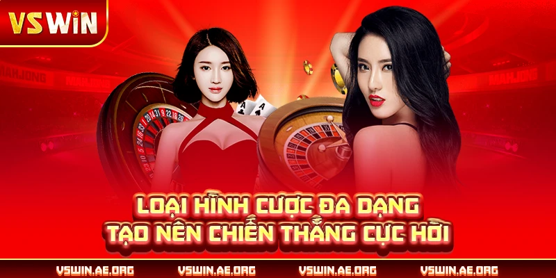 Loại hình cược đa dạng tạo nên chiến thắng cực hời