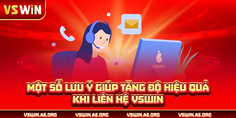 Một số lưu ý giúp tăng độ hiệu quả khi liên hệ VSWIN