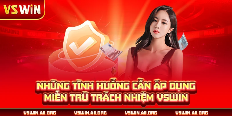 Những tình huống cần áp dụng miễn trừ trách nhiệm VSWIN
