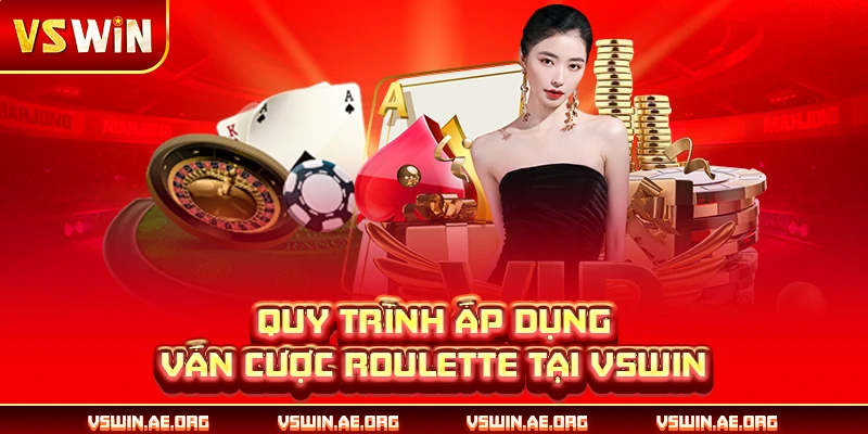 Quy trình áp dụng ván cược Roulette tại VSWIN