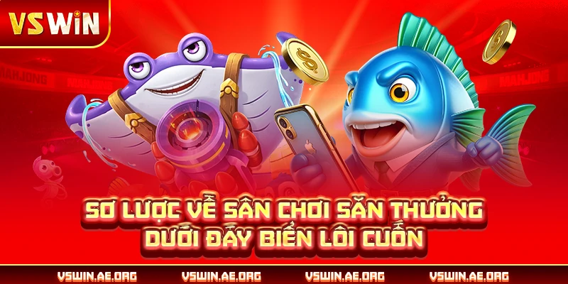 Sơ lược về sân chơi săn thưởng dưới đáy biển lôi cuốn