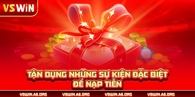 Tận dụng những sự kiện đặc biệt để nạp tiền