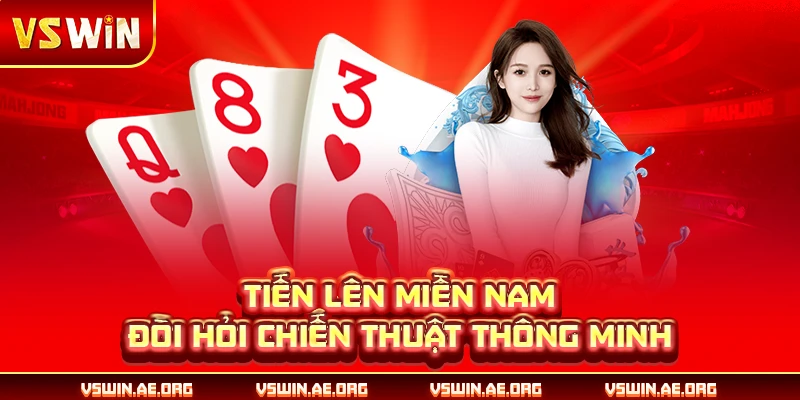 Tiến Lên Miền Nam đòi hỏi chiến thuật thông minh