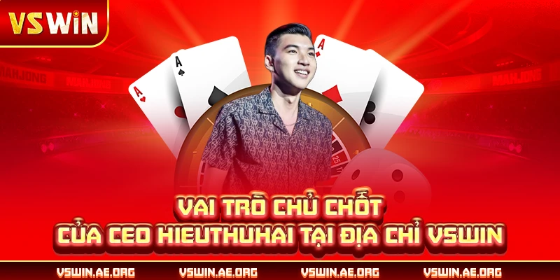 Vai trò chủ chốt của CEO Hieuthuhai tại địa chỉ VSWIN