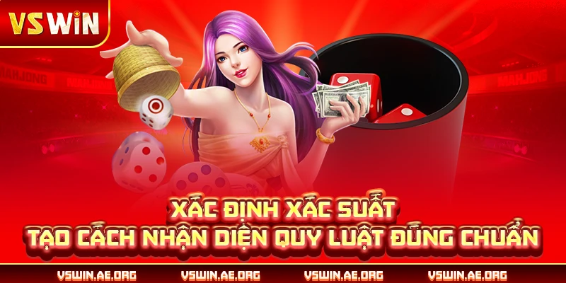 Xác định xác suất tạo cách nhận diện quy luật đúng chuẩn